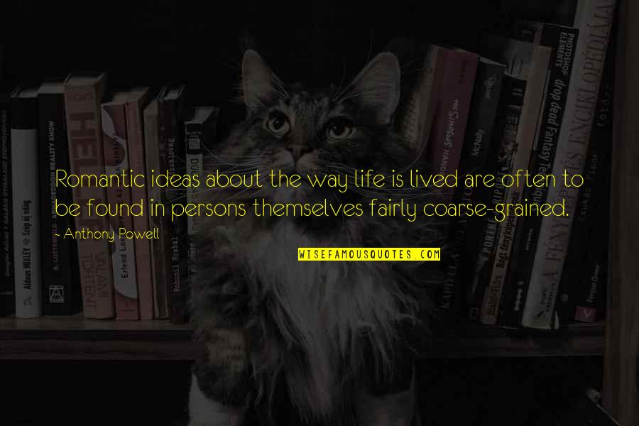 Knochel Bros Quotes By Anthony Powell: Romantic ideas about the way life is lived Knochel Bros Quotes By Anthony Powell: Romantic ideas about the way life is lived