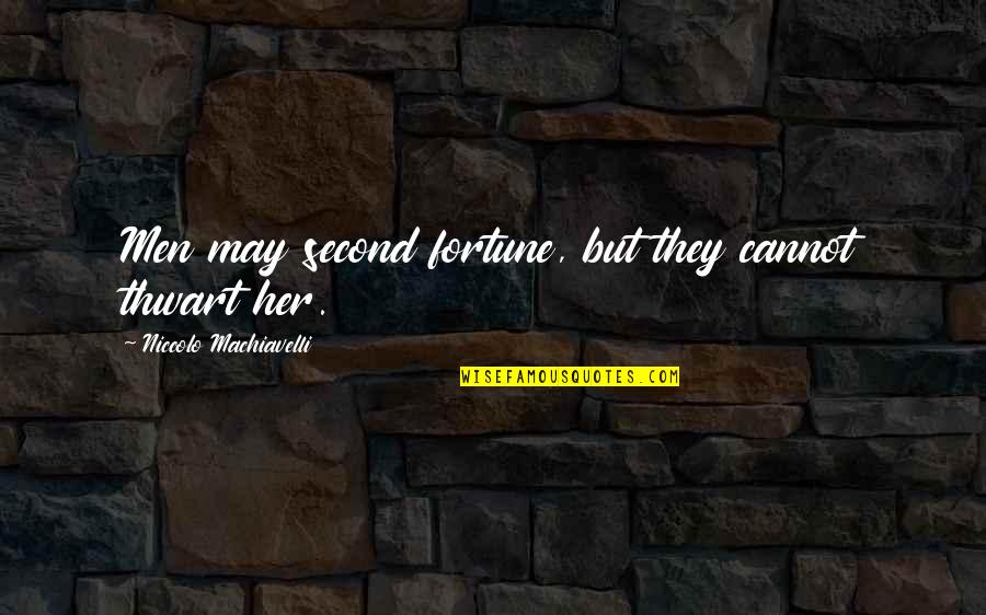 Knochelmann Quotes By Niccolo Machiavelli: Men may second fortune, but they cannot thwart
