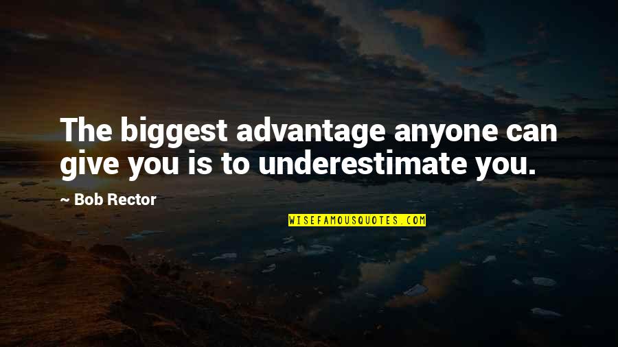 Knochenschwund Quotes By Bob Rector: The biggest advantage anyone can give you is