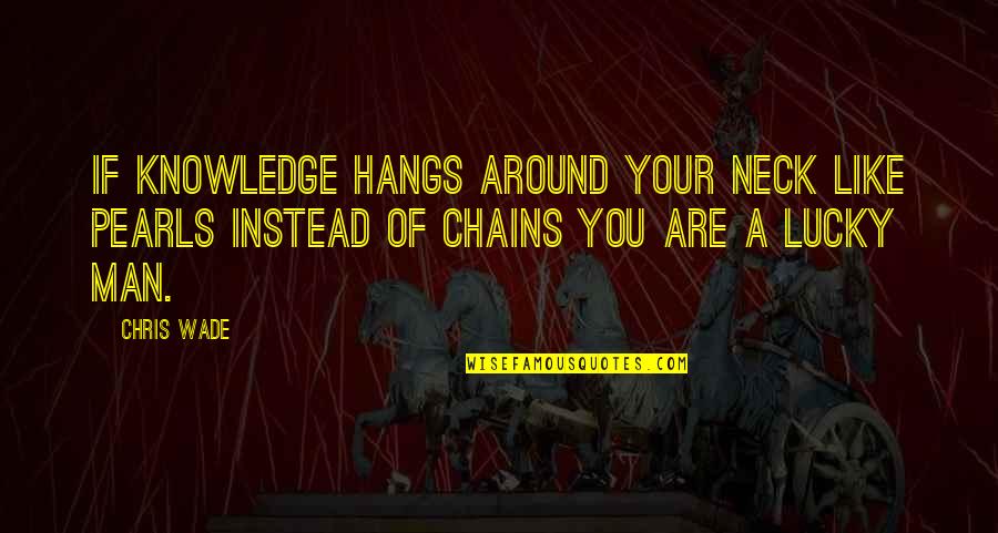 Knock Before Entering Quotes By Chris Wade: If knowledge hangs around your neck like pearls