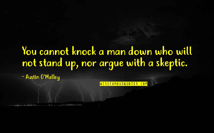 Knock Down Quotes By Austin O'Malley: You cannot knock a man down who will