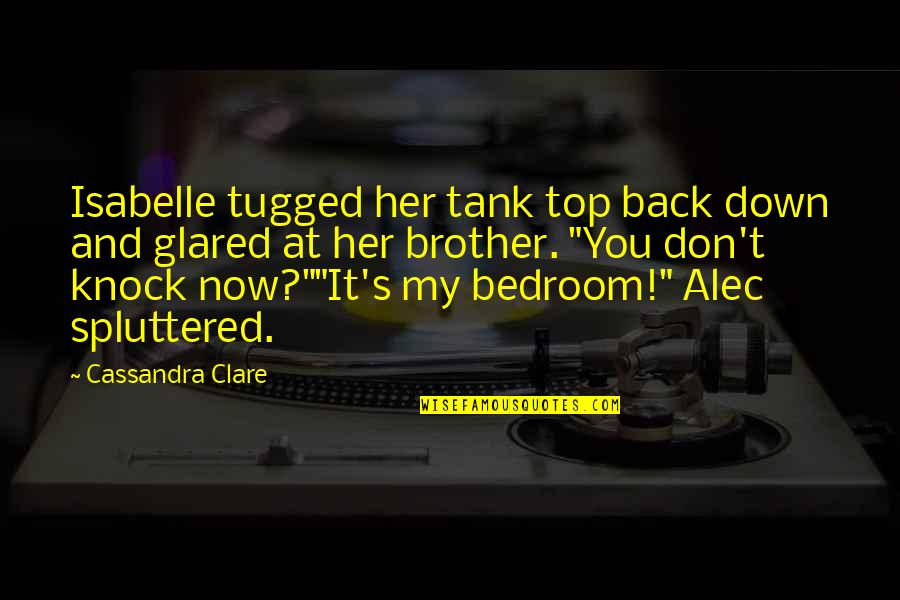 Knock Down Quotes By Cassandra Clare: Isabelle tugged her tank top back down and