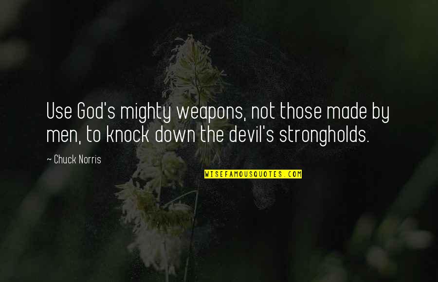 Knock Down Quotes By Chuck Norris: Use God's mighty weapons, not those made by