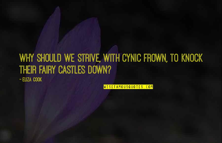 Knock Down Quotes By Eliza Cook: Why should we strive, with cynic frown, to