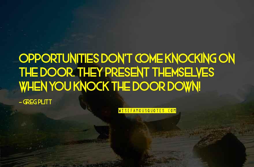 Knock Down Quotes By Greg Plitt: Opportunities Don't Come Knocking On The Door. They