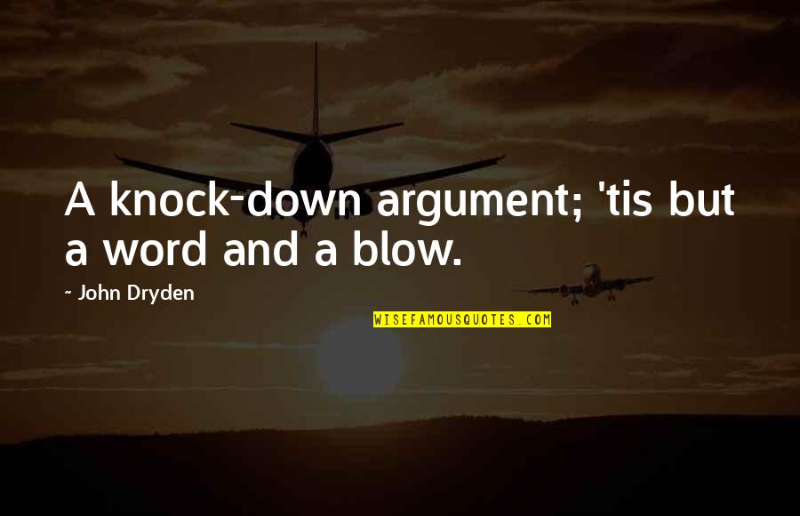 Knock Down Quotes By John Dryden: A knock-down argument; 'tis but a word and