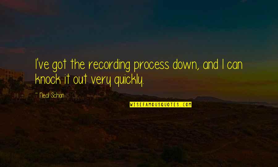 Knock Down Quotes By Neal Schon: I've got the recording process down, and I