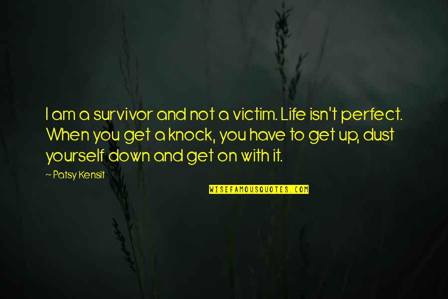 Knock Down Quotes By Patsy Kensit: I am a survivor and not a victim.