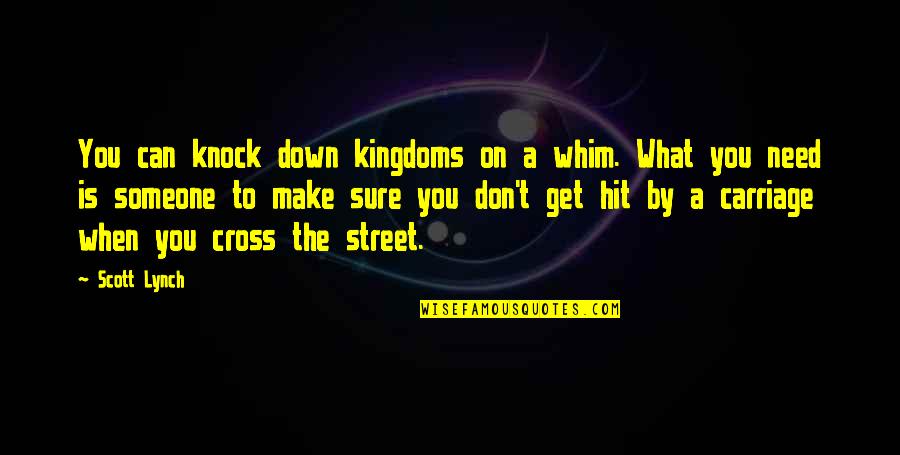 Knock Down Quotes By Scott Lynch: You can knock down kingdoms on a whim.