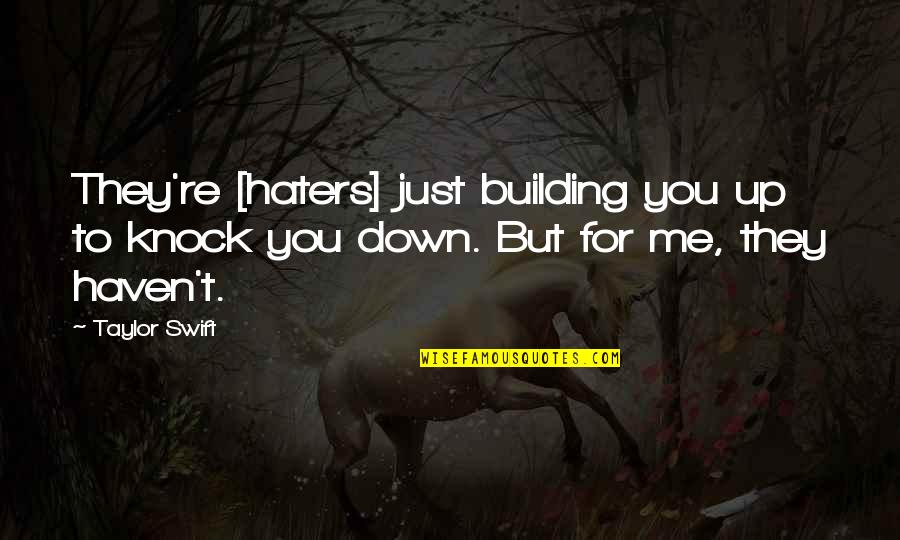 Knock Down Quotes By Taylor Swift: They're [haters] just building you up to knock