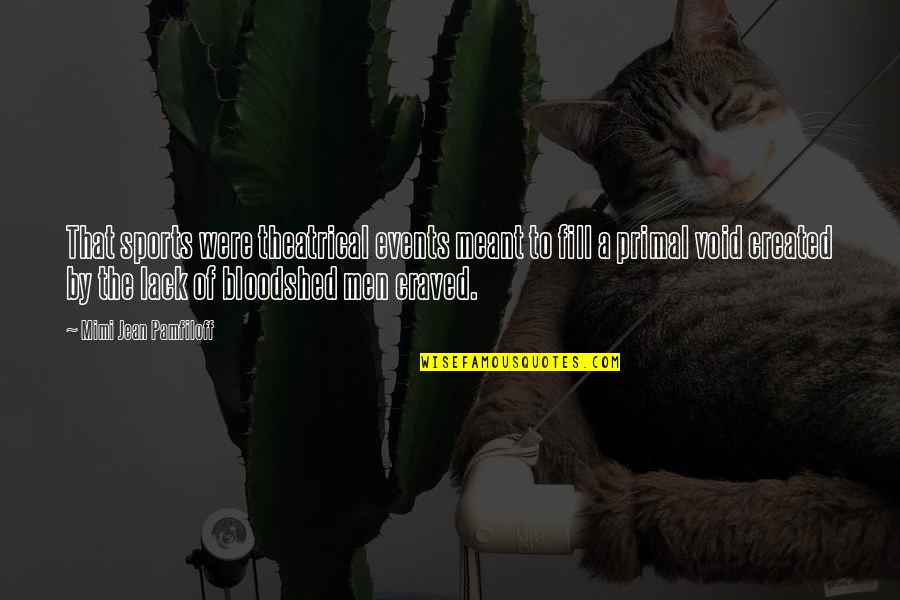 Knock Knees Quotes By Mimi Jean Pamfiloff: That sports were theatrical events meant to fill