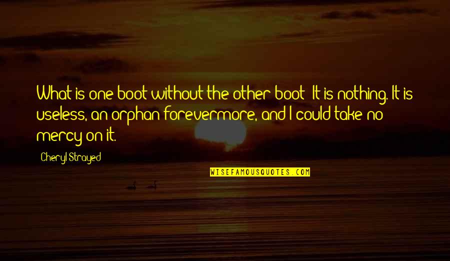 Knock Knock Jokes Quotes By Cheryl Strayed: What is one boot without the other boot?