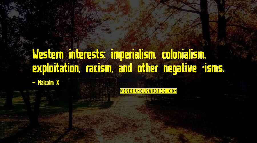 Knock Knock Jokes Quotes By Malcolm X: Western interests: imperialism, colonialism, exploitation, racism, and other