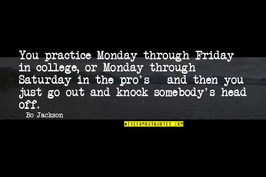 Knock Off Quotes By Bo Jackson: You practice Monday through Friday in college, or