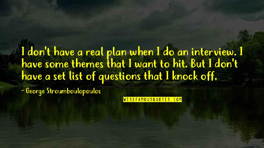 Knock Off Quotes By George Stroumboulopoulos: I don't have a real plan when I