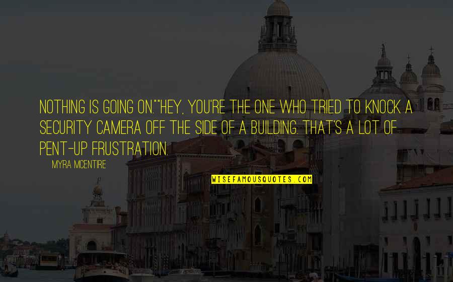 Knock Off Quotes By Myra McEntire: Nothing is going on.""Hey, you're the one who