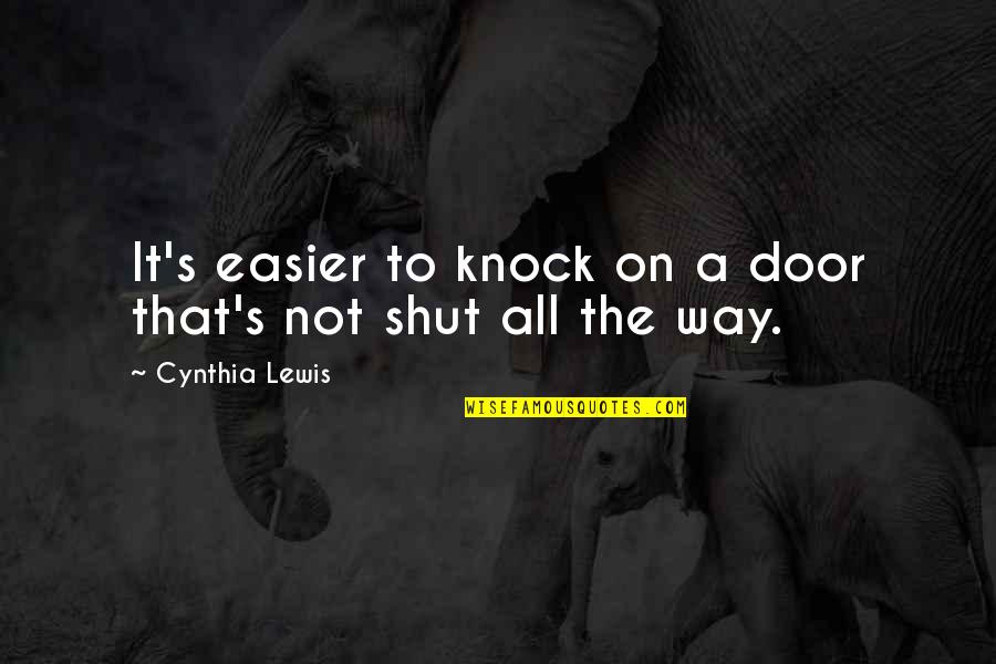 Knock On The Door Quotes By Cynthia Lewis: It's easier to knock on a door that's