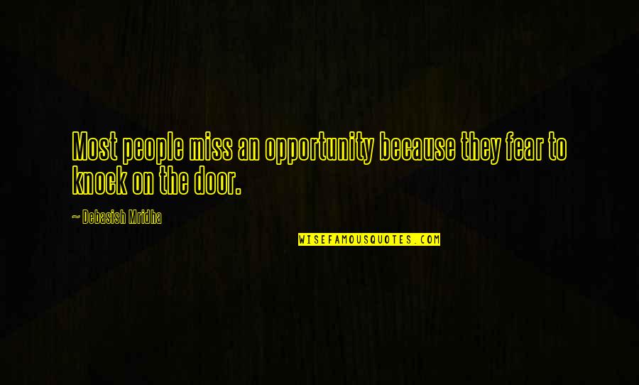 Knock On The Door Quotes By Debasish Mridha: Most people miss an opportunity because they fear