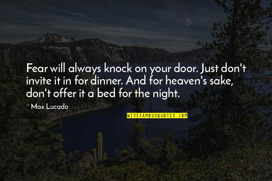 Knock On The Door Quotes By Max Lucado: Fear will always knock on your door. Just