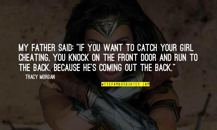 Knock On The Door Quotes By Tracy Morgan: My father said: "If you want to catch