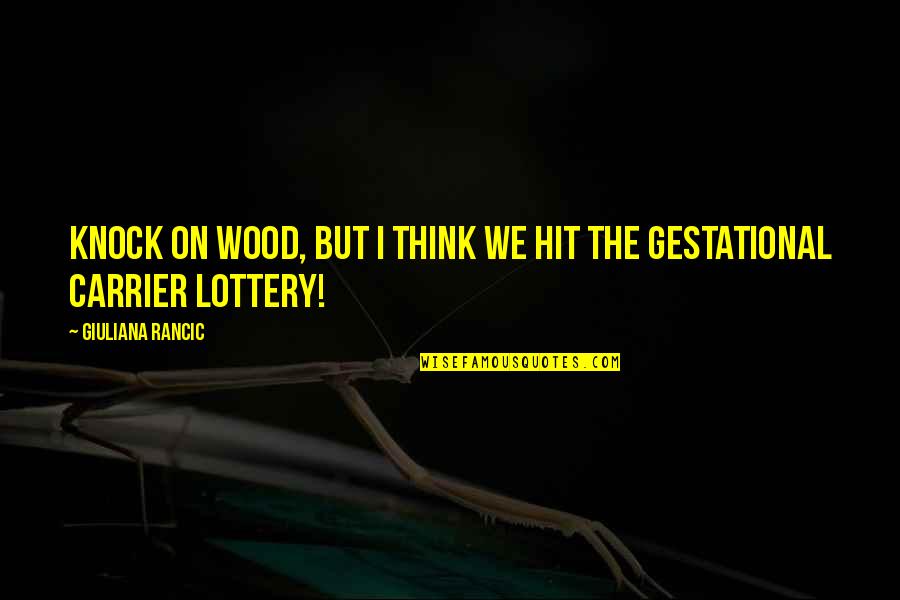 Knock On Wood Quotes By Giuliana Rancic: Knock on wood, but I think we hit