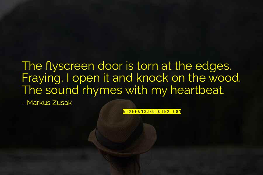 Knock On Wood Quotes By Markus Zusak: The flyscreen door is torn at the edges.