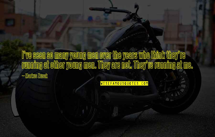 Knock On Wood Quotes By Markus Zusak: I've seen so many young men over the