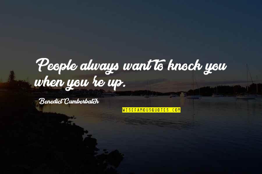Knock Quotes By Benedict Cumberbatch: People always want to knock you when you're Knock Quotes By Benedict Cumberbatch: People always want to knock you when you're