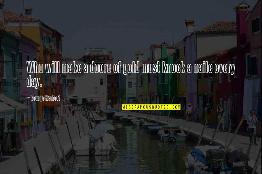 Knock Quotes By George Herbert: Who will make a doore of gold must