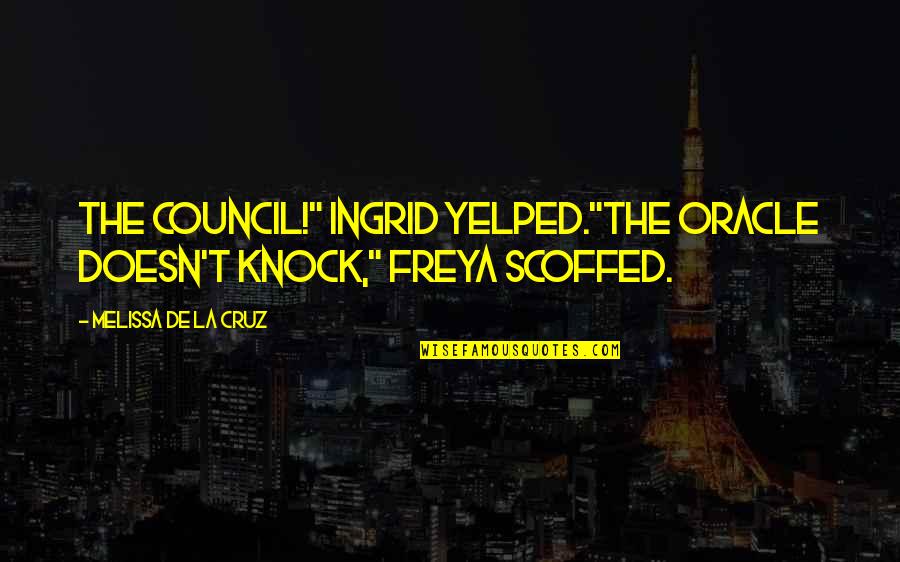 Knock Quotes By Melissa De La Cruz: The Council!" Ingrid yelped."The oracle doesn't knock," Freya
