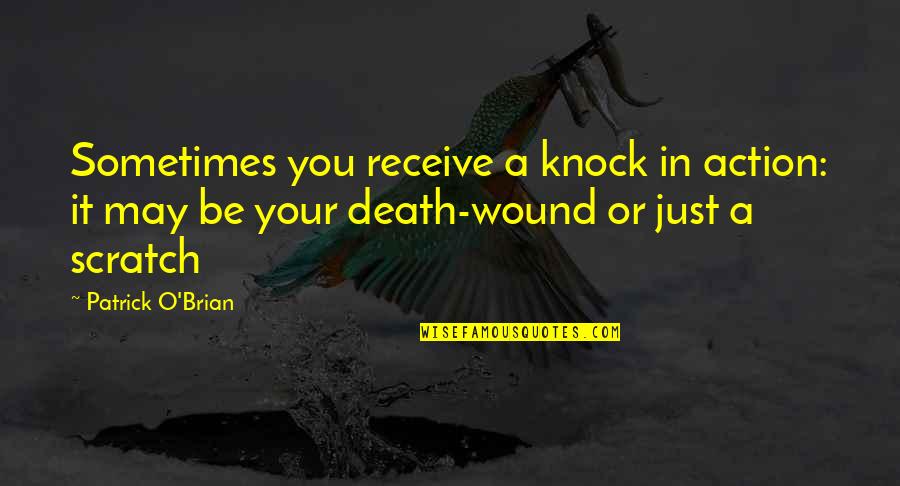 Knock Quotes By Patrick O'Brian: Sometimes you receive a knock in action: it