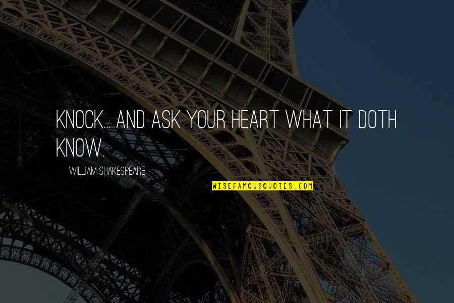 Knock Quotes By William Shakespeare: Knock... and ask your heart what it doth