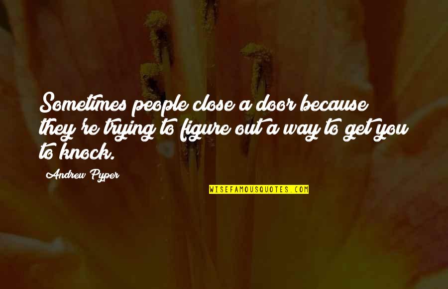 Knock You Out Quotes By Andrew Pyper: Sometimes people close a door because they're trying