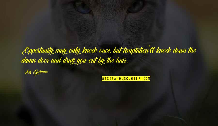 Knock You Out Quotes By Lois Greiman: Opportunity may only knock once, but temptation'll knock