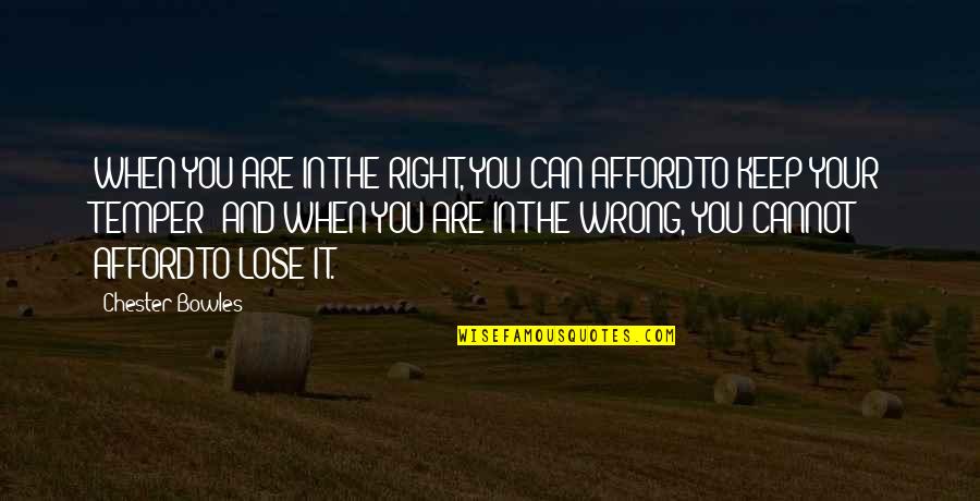 Knockabout Guys Quotes By Chester Bowles: WHEN YOU ARE IN THE RIGHT, YOU CAN