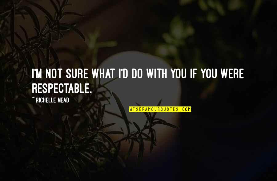 Knockabout Shotgun Quotes By Richelle Mead: I'm not sure what I'd do with you Knockabout Shotgun Quotes By Richelle Mead: I'm not sure what I'd do with you