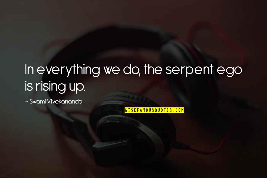 Knockabout Shotgun Quotes By Swami Vivekananda: In everything we do, the serpent ego is Knockabout Shotgun Quotes By Swami Vivekananda: In everything we do, the serpent ego is