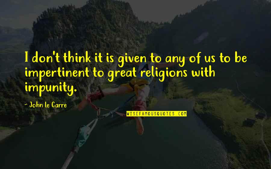 Knockaround Guys Quotes By John Le Carre: I don't think it is given to any Knockaround Guys Quotes By John Le Carre: I don't think it is given to any