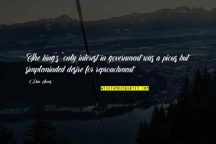 Knockaround Guys Taylor Quotes By Dan Jones: The king's "only interest in government was a Knockaround Guys Taylor Quotes By Dan Jones: The king's "only interest in government was a