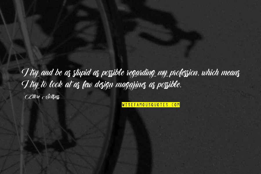 Knockaround Guys Taylor Quotes By Ettore Sottsass: I try and be as stupid as possible Knockaround Guys Taylor Quotes By Ettore Sottsass: I try and be as stupid as possible