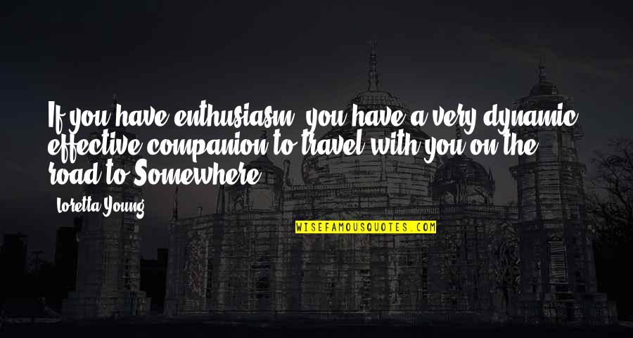Knockaround Guys Taylor Quotes By Loretta Young: If you have enthusiasm, you have a very Knockaround Guys Taylor Quotes By Loretta Young: If you have enthusiasm, you have a very