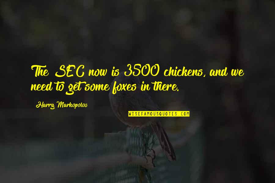 Knocked Down But Getting Up Again Quotes By Harry Markopolos: The SEC now is 3500 chickens, and we Knocked Down But Getting Up Again Quotes By Harry Markopolos: The SEC now is 3500 chickens, and we