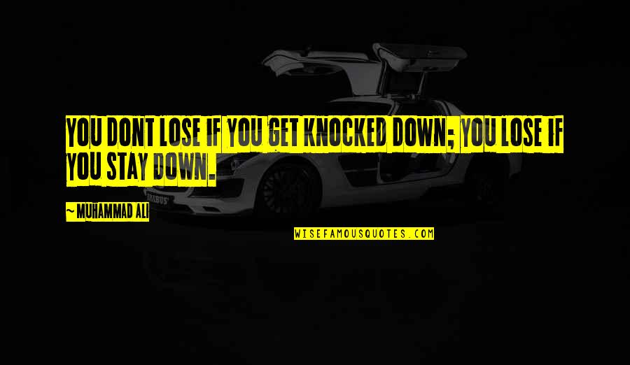 Knocked Down But Not Out Quotes By Muhammad Ali: You dont lose if you get knocked down;