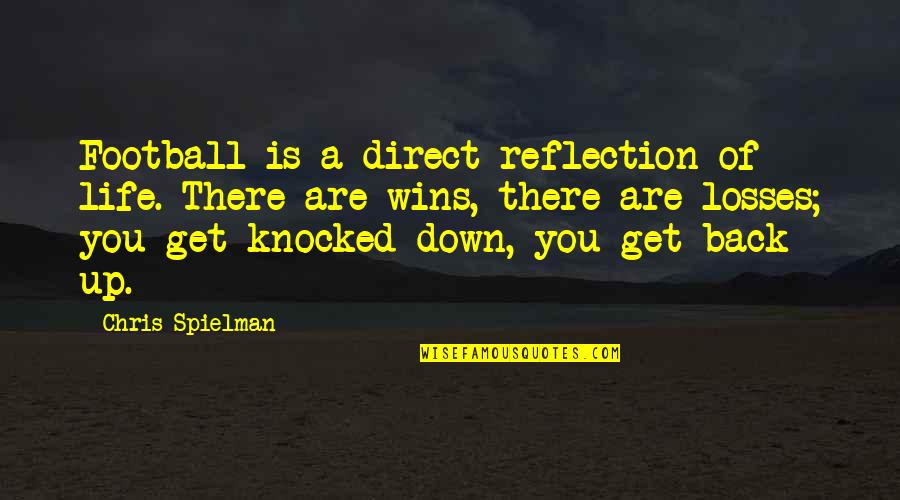 Knocked Down Get Back Up Quotes By Chris Spielman: Football is a direct reflection of life. There