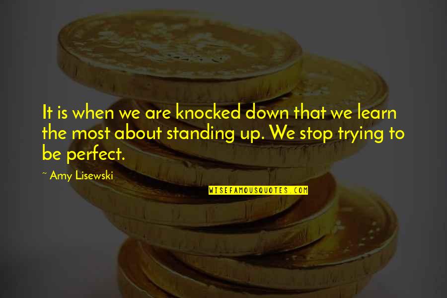Knocked Down Quotes By Amy Lisewski: It is when we are knocked down that