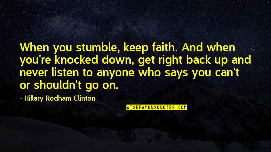 Knocked Down Quotes By Hillary Rodham Clinton: When you stumble, keep faith. And when you're