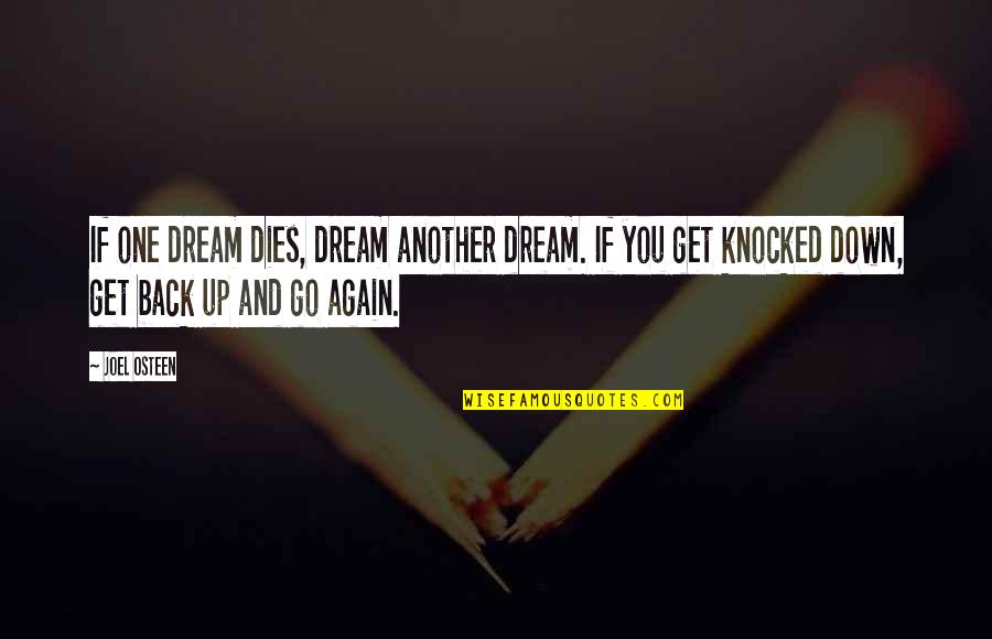 Knocked Down Quotes By Joel Osteen: If one dream dies, dream another dream. If