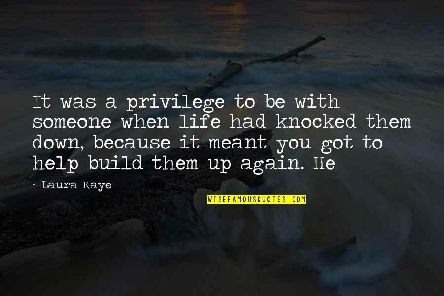 Knocked Down Quotes By Laura Kaye: It was a privilege to be with someone