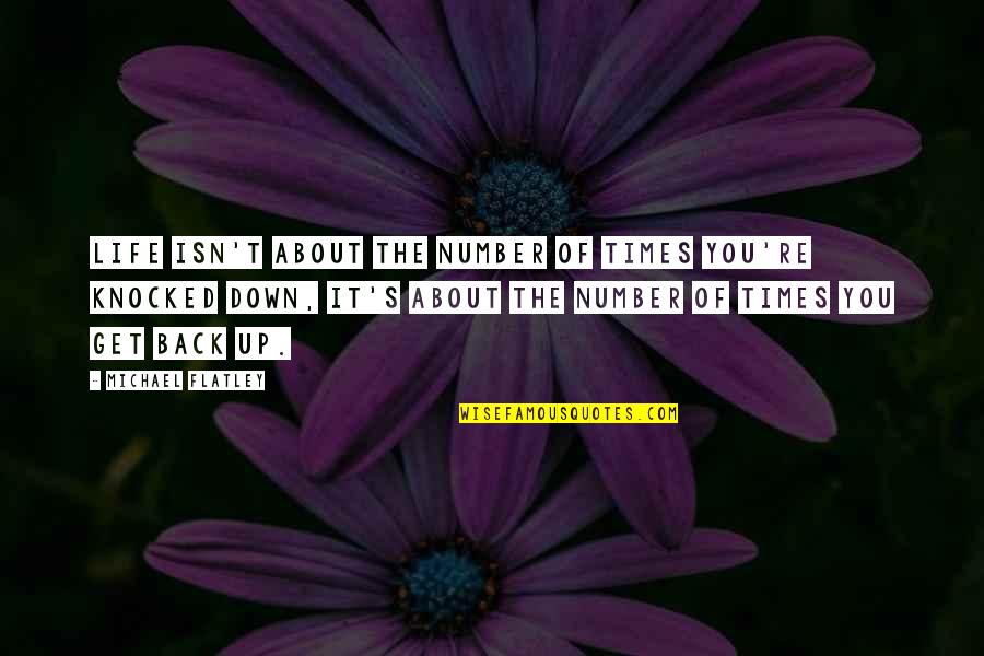 Knocked Down Quotes By Michael Flatley: Life isn't about the number of times you're