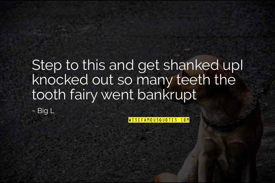Knocked Out Quotes By Big L: Step to this and get shanked upI knocked